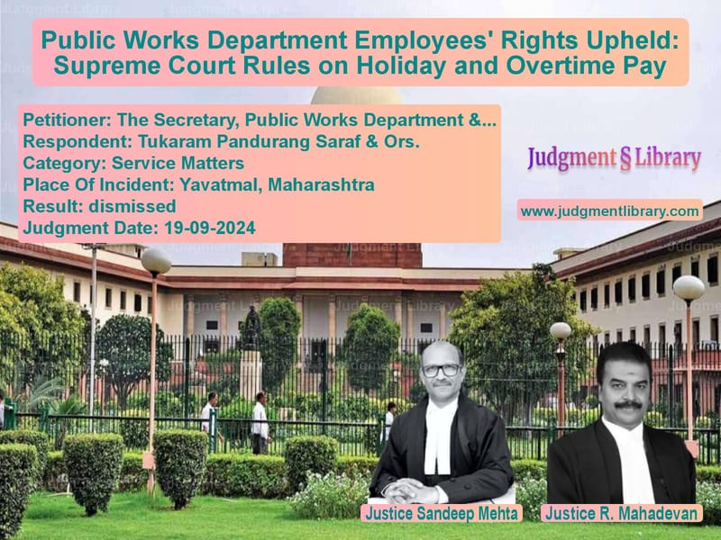 Public Works Department Employees' Rights Upheld: Supreme Court Rules on Holiday and Overtime Pay image for SC Judgment dated 19-09-2024 in the case of The Secretary, Public Works De vs Tukaram Pandurang Saraf & Ors.