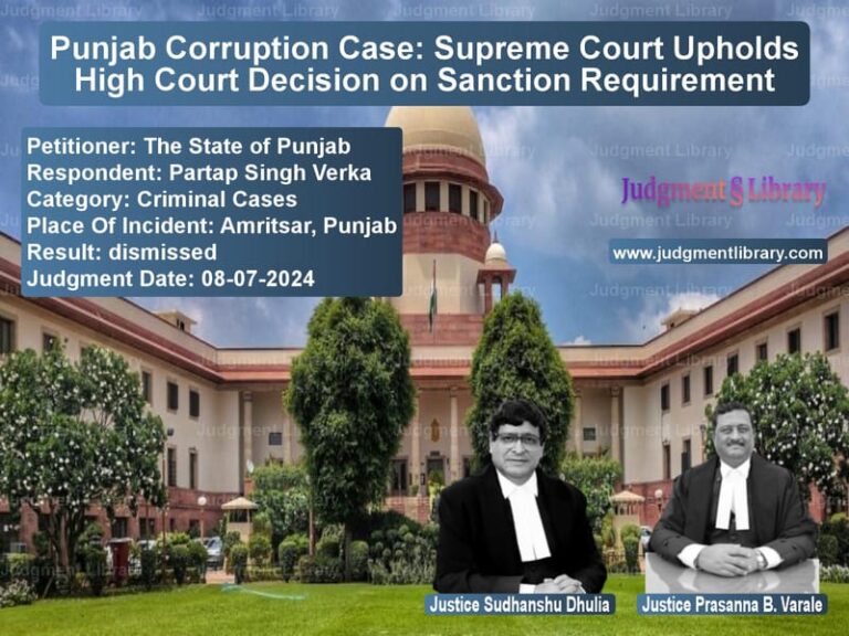 Punjab Corruption Case: Supreme Court Upholds High Court Decision on Sanction Requirement image for SC Judgment dated 08-07-2024 in the case of The State of Punjab vs Partap Singh Verka