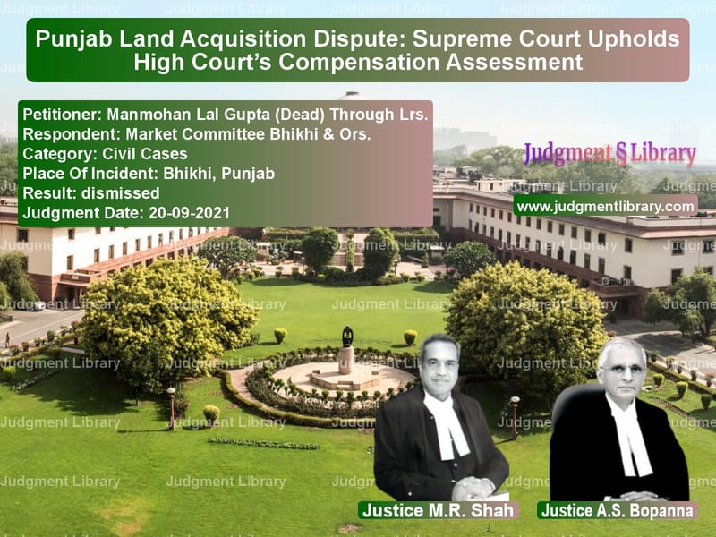 Punjab Land Acquisition Dispute: Supreme Court Upholds High Court’s Compensation Assessment image for SC Judgment dated 20-09-2021 in the case of Manmohan Lal Gupta (Dead) Thro vs Market Committee Bhikhi & Ors.
