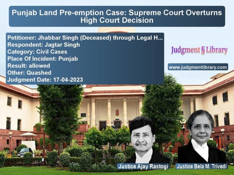 Punjab Land Pre-emption Case: Supreme Court Overturns High Court Decision image for SC Judgment dated 17-04-2023 in the case of Jhabbar Singh (Deceased) throu vs Jagtar Singh