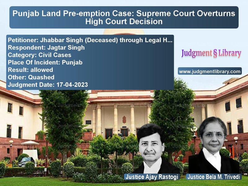 Punjab Land Pre-emption Case: Supreme Court Overturns High Court Decision image for SC Judgment dated 17-04-2023 in the case of Jhabbar Singh (Deceased) throu vs Jagtar Singh