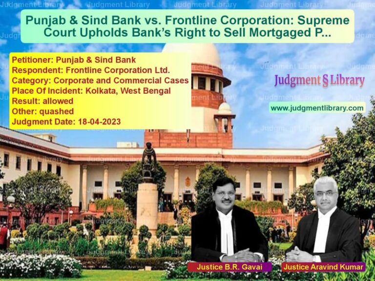 Punjab & Sind Bank vs. Frontline Corporation: Supreme Court Upholds Bank’s Right to Sell Mortgaged Property image for SC Judgment dated 18-04-2023 in the case of Punjab & Sind Bank vs Frontline Corporation Ltd.