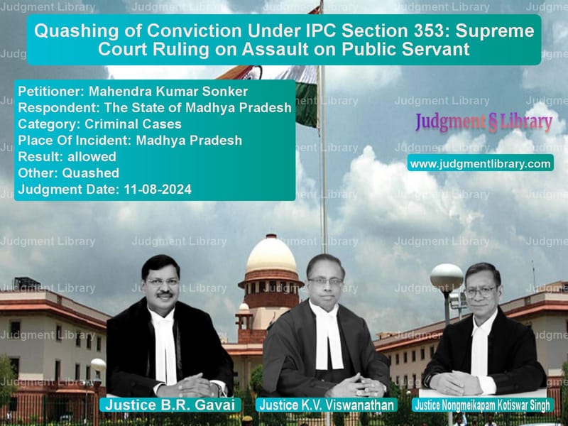 Quashing of Conviction Under IPC Section 353: Supreme Court Ruling on Assault on Public Servant image for SC Judgment dated 11-08-2024 in the case of Mahendra Kumar Sonker vs The State of Madhya Pradesh