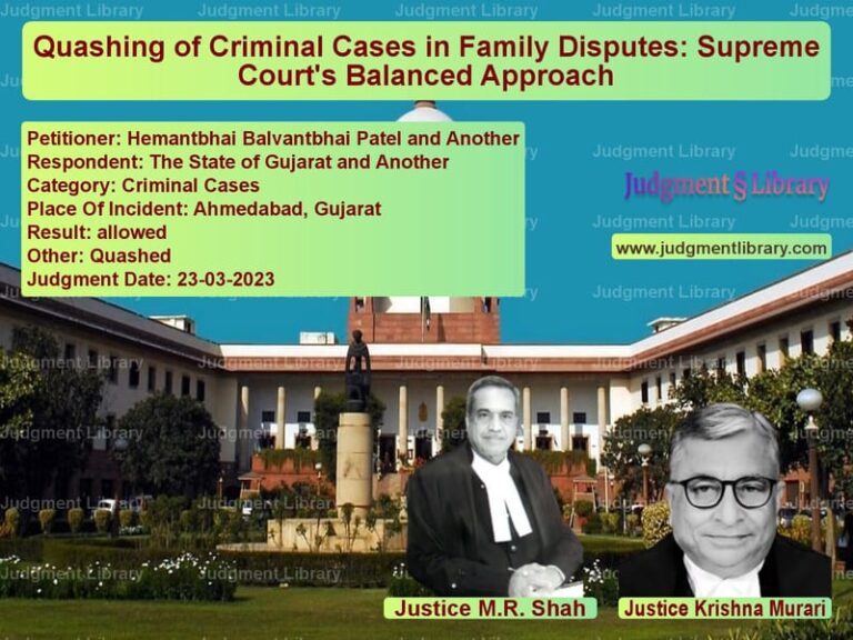 Quashing of Criminal Cases in Family Disputes: Supreme Court's Balanced Approach image for SC Judgment dated 23-03-2023 in the case of Hemantbhai Balvantbhai Patel a vs The State of Gujarat and Anoth