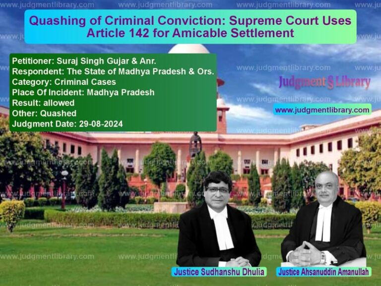 Quashing of Criminal Conviction: Supreme Court Uses Article 142 for Amicable Settlement image for SC Judgment dated 29-08-2024 in the case of Suraj Singh Gujar & Anr. vs The State of Madhya Pradesh &