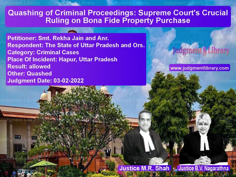 Quashing of Criminal Proceedings: Supreme Court's Crucial Ruling on Bona Fide Property Purchase image for SC Judgment dated 03-02-2022 in the case of Smt. Rekha Jain and Anr. vs The State of Uttar Pradesh and