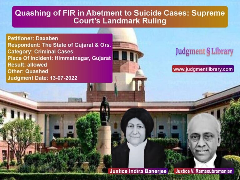 Quashing of FIR in Abetment to Suicide Cases: Supreme Court’s Landmark Ruling image for SC Judgment dated 28-07-2022 in the case of Daxaben vs The State of Gujarat & Ors.