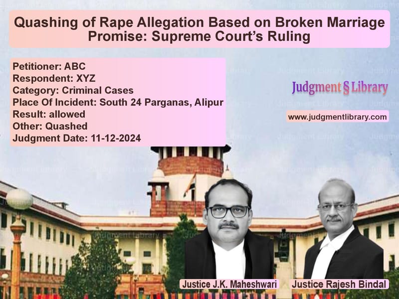 Quashing of Rape Allegation Based on Broken Marriage Promise: Supreme Court’s Ruling image for SC Judgment dated 11-12-2024 in the case of ABC vs XYZ