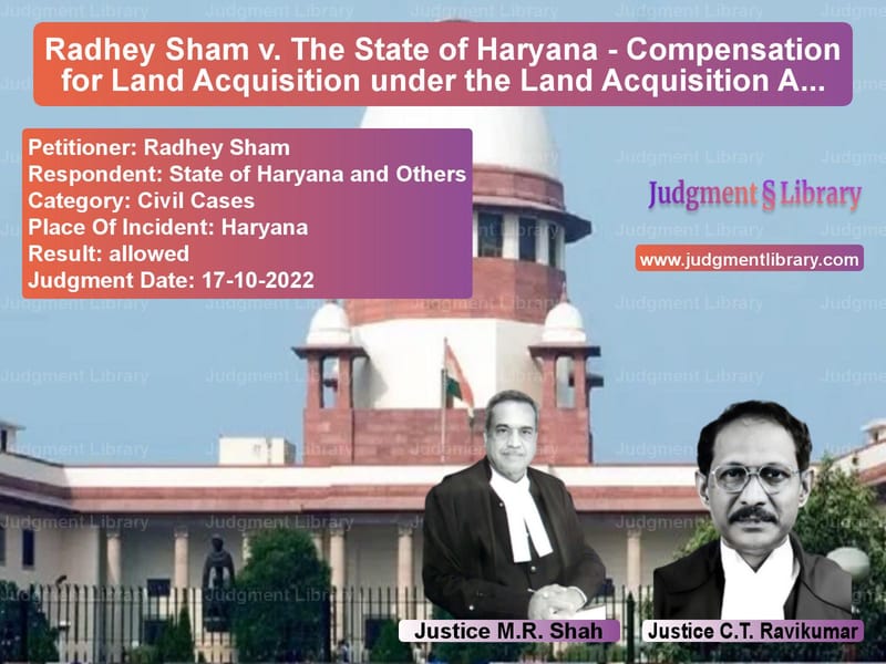 Radhey Sham v. The State of Haryana - Compensation for Land Acquisition under the Land Acquisition Act image for SC Judgment dated 17-10-2022 in the case of Radhey Sham vs State of Haryana and Others