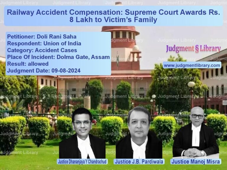 Railway Accident Compensation: Supreme Court Awards Rs. 8 Lakh to Victim’s Family image for SC Judgment dated 09-08-2024 in the case of Doli Rani Saha vs Union of India