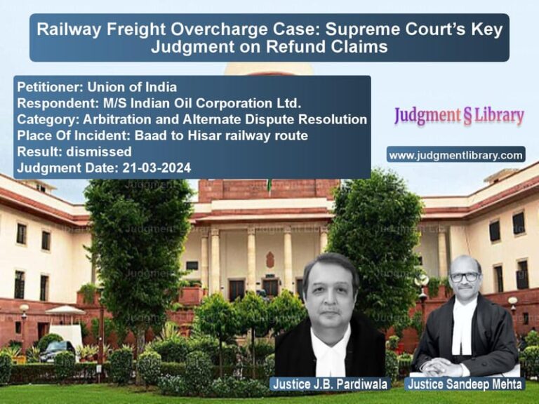 Railway Freight Overcharge Case: Supreme Court’s Key Judgment on Refund Claims image for SC Judgment dated 21-03-2024 in the case of Union of India vs M/S Indian Oil Corporation Ltd