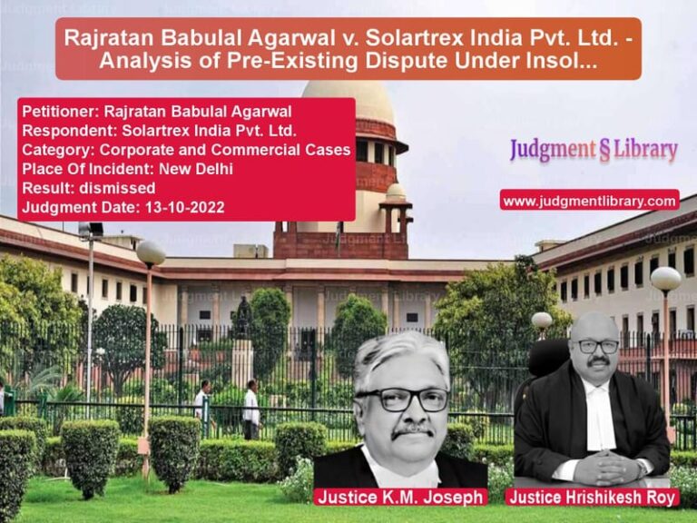 Rajratan Babulal Agarwal v. Solartrex India Pvt. Ltd. - Analysis of Pre-Existing Dispute Under Insolvency and Bankruptcy Code image for SC Judgment dated 13-10-2022 in the case of Rajratan Babulal Agarwal vs Solartrex India Pvt. Ltd.