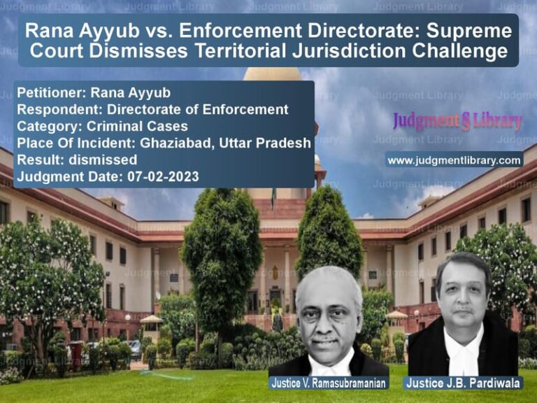 Rana Ayyub vs. Enforcement Directorate: Supreme Court Dismisses Territorial Jurisdiction Challenge image for SC Judgment dated 07-02-2023 in the case of Rana Ayyub vs Directorate of Enforcement