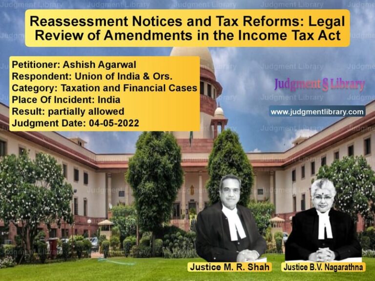 Reassessment Notices and Tax Reforms: Legal Review of Amendments in the Income Tax Act image for SC Judgment dated 04-05-2022 in the case of Ashish Agarwal vs Union of India & Ors.
