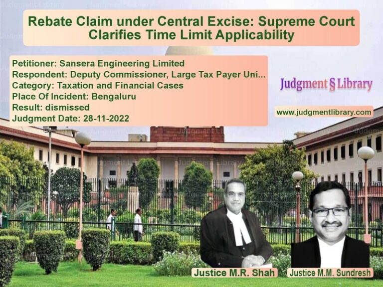 Rebate Claim under Central Excise: Supreme Court Clarifies Time Limit Applicability image for SC Judgment dated 28-11-2022 in the case of Sansera Engineering Limited vs Deputy Commissioner, Large Tax