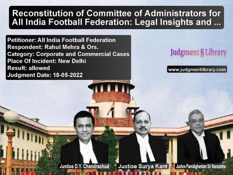 Reconstitution of Committee of Administrators for All India Football Federation: Legal Insights and Court’s Direction image for SC Judgment dated 18-05-2022 in the case of All India Football Federation vs Rahul Mehra & Ors.