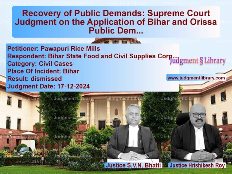 Recovery of Public Demands: Supreme Court Judgment on the Application of Bihar and Orissa Public Demands Recovery Act image for SC Judgment dated 17-12-2024 in the case of Pawapuri Rice Mills vs Bihar State Food and Civil Sup
