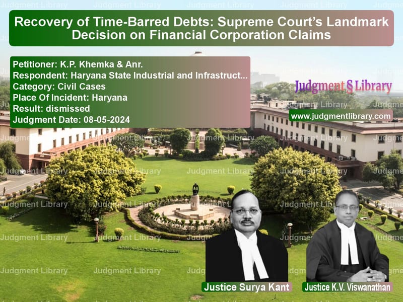 Recovery of Time-Barred Debts: Supreme Court’s Landmark Decision on Financial Corporation Claims image for SC Judgment dated 08-05-2024 in the case of K.P. Khemka & Anr. vs Haryana State Industrial and I