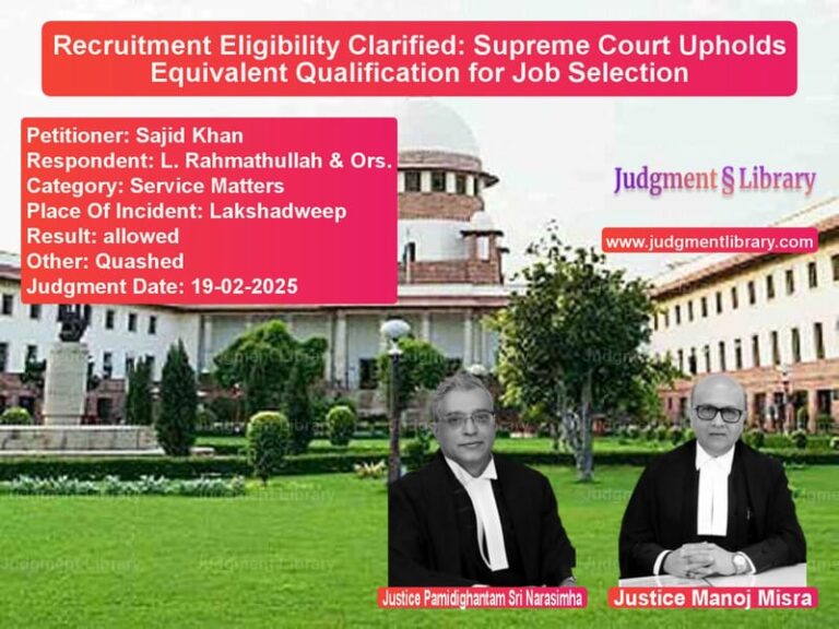 Recruitment Eligibility Clarified: Supreme Court Upholds Equivalent Qualification for Job Selection image for SC Judgment dated 19-02-2025 in the case of Sajid Khan vs L. Rahmathullah & Ors.