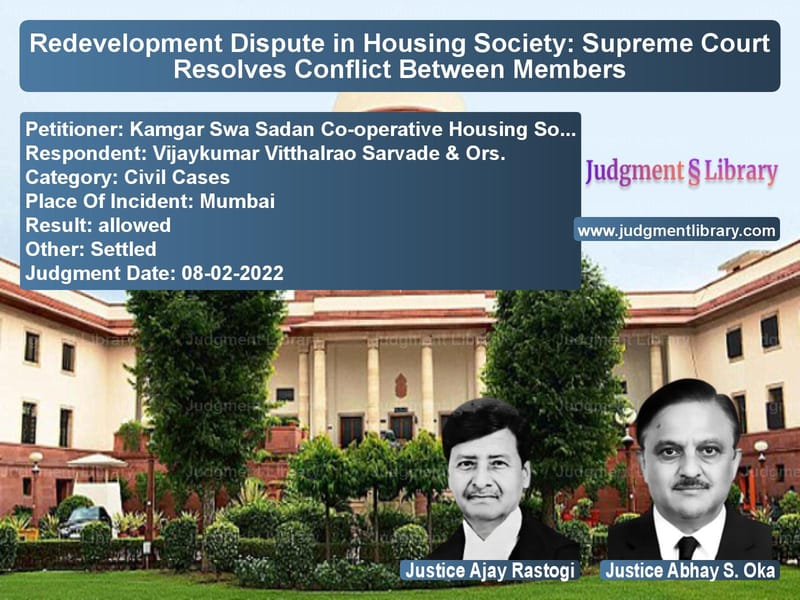Redevelopment Dispute in Housing Society: Supreme Court Resolves Conflict Between Members image for SC Judgment dated 08-02-2022 in the case of Kamgar Swa Sadan Co-operative vs Vijaykumar Vitthalrao Sarvade