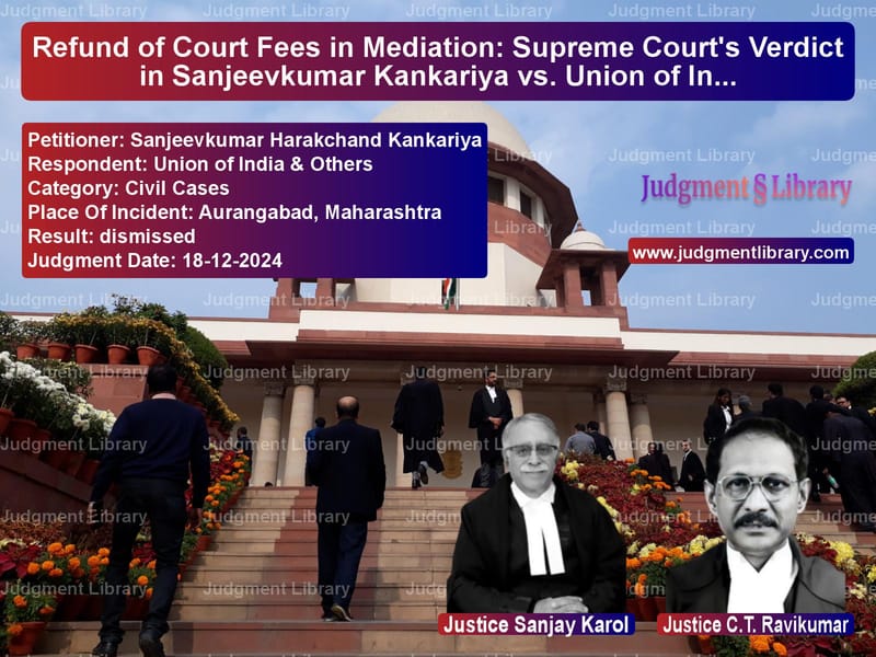 Refund of Court Fees in Mediation: Supreme Court's Verdict in Sanjeevkumar Kankariya vs. Union of India image for SC Judgment dated 18-12-2024 in the case of Sanjeevkumar Harakchand Kankar vs Union of India & Others