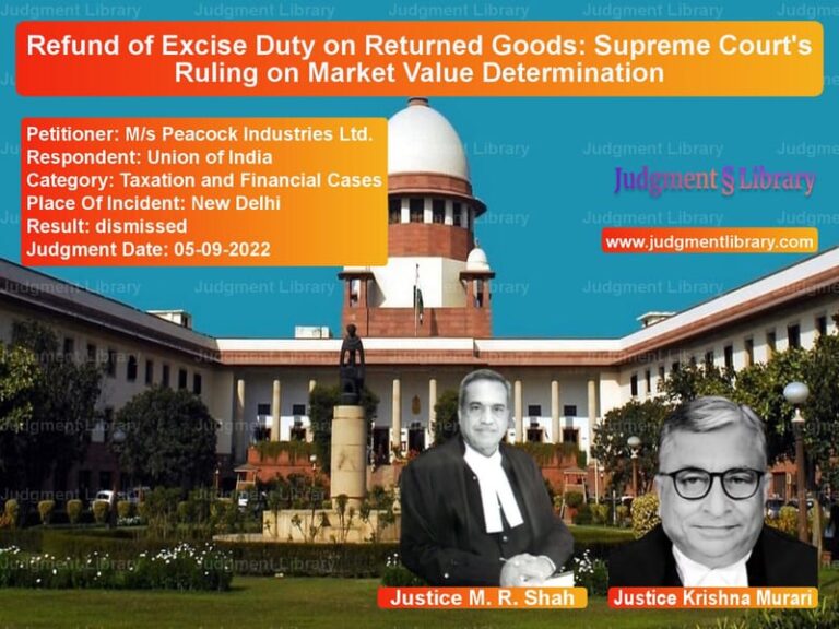 Refund of Excise Duty on Returned Goods: Supreme Court's Ruling on Market Value Determination image for SC Judgment dated 05-09-2022 in the case of M/s Peacock Industries Ltd. vs Union of India