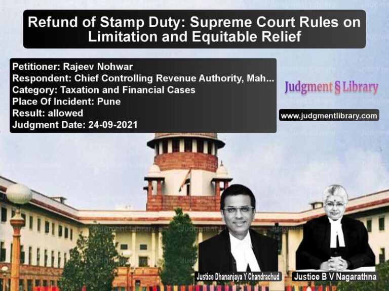 Refund of Stamp Duty: Supreme Court Rules on Limitation and Equitable Relief image for SC Judgment dated 24-09-2021 in the case of Rajeev Nohwar vs Chief Controlling Revenue Auth