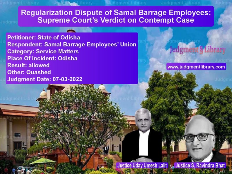 Regularization Dispute of Samal Barrage Employees: Supreme Court’s Verdict on Contempt Case image for SC Judgment dated 07-03-2022 in the case of State of Odisha vs Samal Barrage Employees’ Union