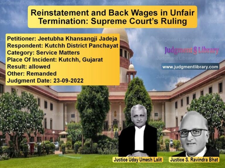 Reinstatement and Back Wages in Unfair Termination: Supreme Court’s Ruling image for SC Judgment dated 23-09-2022 in the case of Jeetubha Khansangji Jadeja vs Kutchh District Panchayat