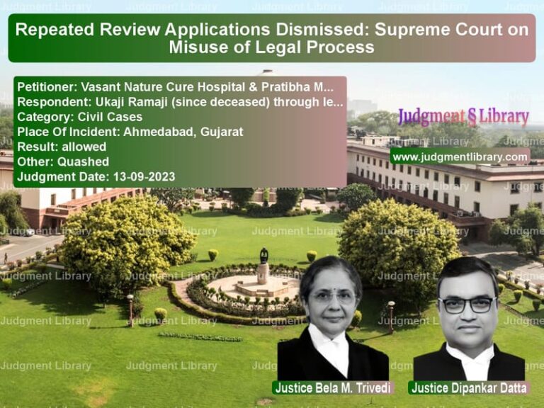 Repeated Review Applications Dismissed: Supreme Court on Misuse of Legal Process image for SC Judgment dated 13-09-2023 in the case of Vasant Nature Cure Hospital & vs Ukaji Ramaji (since deceased)