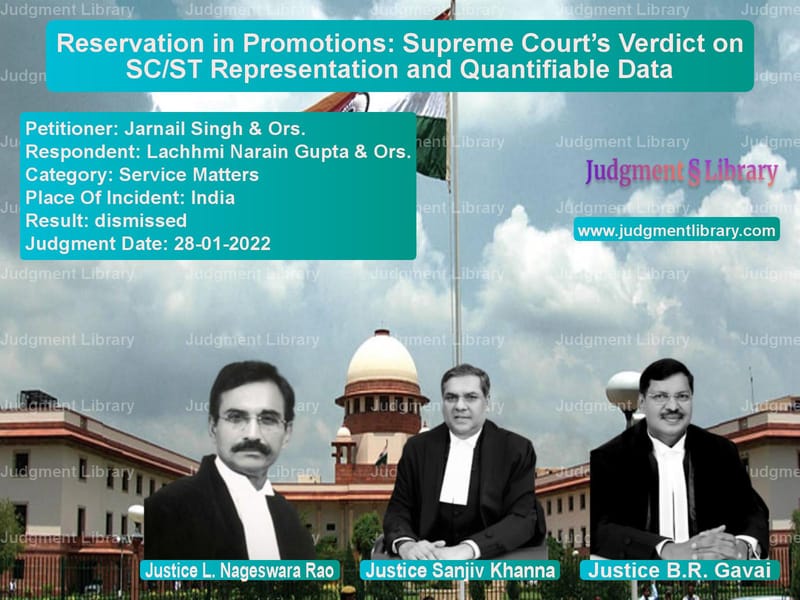 Reservation in Promotions: Supreme Court’s Verdict on SC/ST Representation and Quantifiable Data image for SC Judgment dated 28-01-2022 in the case of Jarnail Singh & Ors. vs Lachhmi Narain Gupta & Ors.