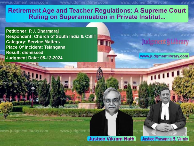 Retirement Age and Teacher Regulations: A Supreme Court Ruling on Superannuation in Private Institutions image for SC Judgment dated 05-12-2024 in the case of P.J. Dharmaraj vs Church of South India & CSIIT