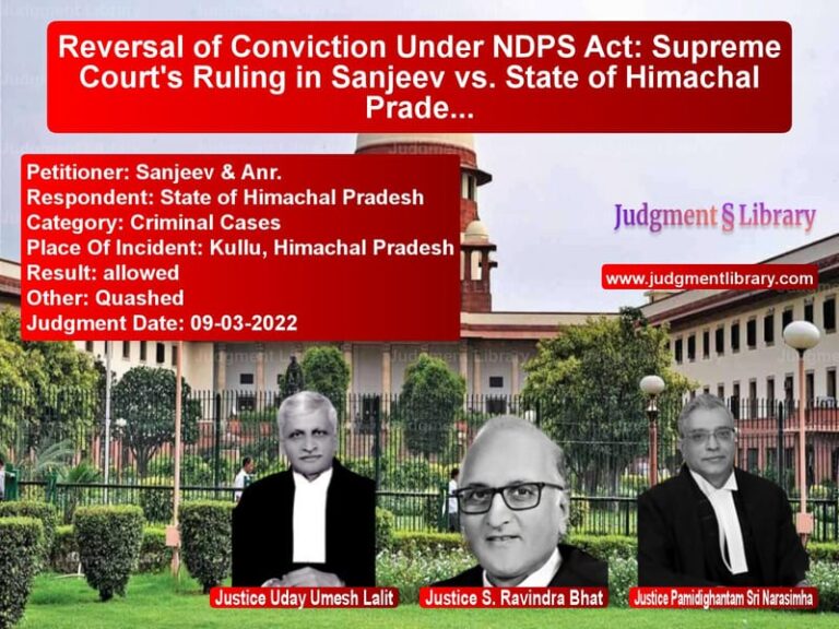 Reversal of Conviction Under NDPS Act: Supreme Court's Ruling in Sanjeev vs. State of Himachal Pradesh image for SC Judgment dated 09-03-2022 in the case of Sanjeev & Anr. vs State of Himachal Pradesh