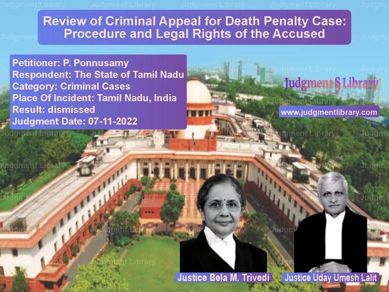 Review of Criminal Appeal for Death Penalty Case: Procedure and Legal Rights of the Accused image for SC Judgment dated 07-11-2022 in the case of P. Ponnusamy vs The State of Tamil Nadu