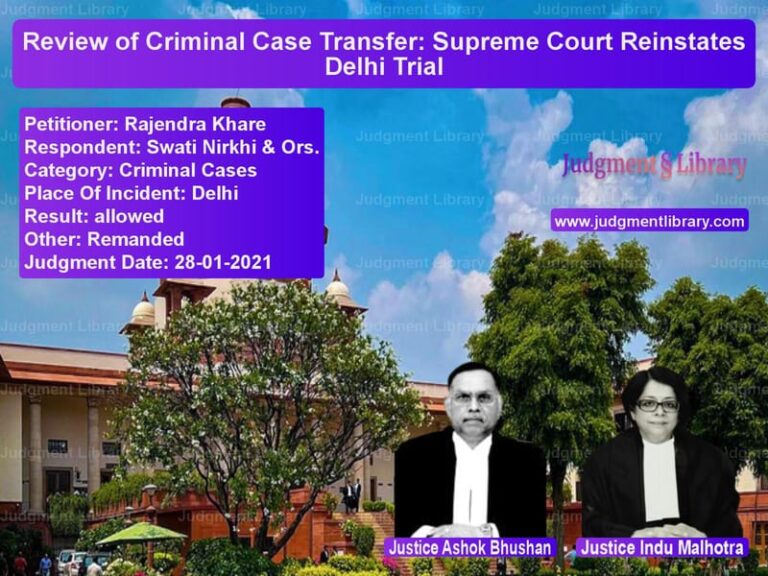 Review of Criminal Case Transfer: Supreme Court Reinstates Delhi Trial image for SC Judgment dated 28-01-2021 in the case of Rajendra Khare vs Swati Nirkhi & Ors.