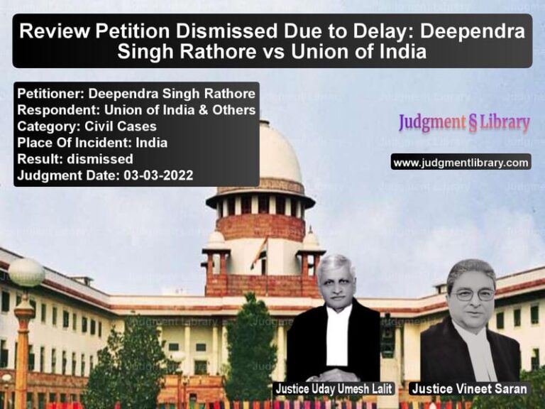 Review Petition Dismissed Due to Delay: Deependra Singh Rathore vs Union of India image for SC Judgment dated 03-03-2022 in the case of Deependra Singh Rathore vs Union of India & Others
