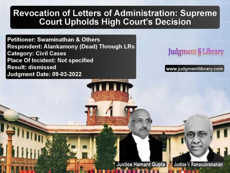 Revocation of Letters of Administration: Supreme Court Upholds High Court's Decision image for SC Judgment dated 09-03-2022 in the case of Swaminathan & Others vs Alankamony (Dead) Through LRs