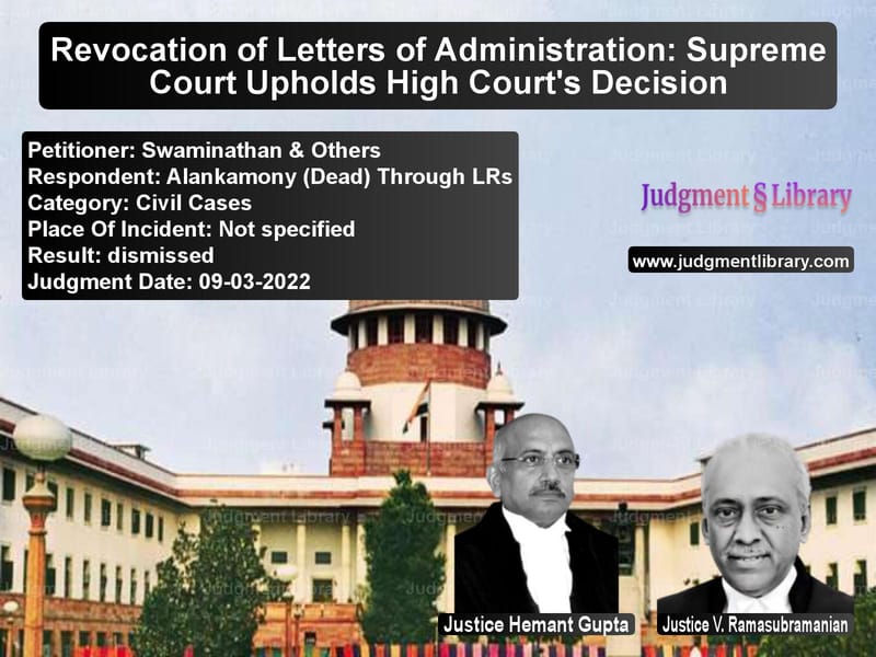Revocation of Letters of Administration: Supreme Court Upholds High Court's Decision image for SC Judgment dated 09-03-2022 in the case of Swaminathan & Others vs Alankamony (Dead) Through LRs