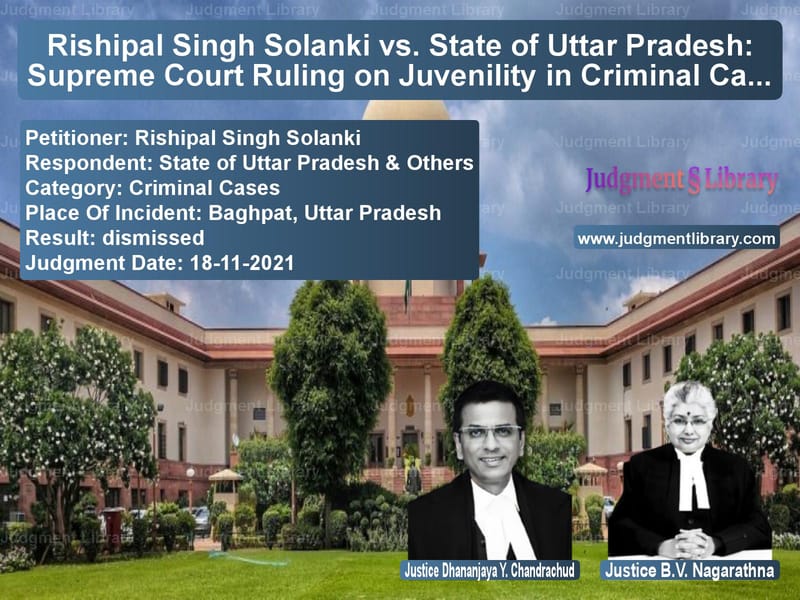 Rishipal Singh Solanki vs. State of Uttar Pradesh: Supreme Court Ruling on Juvenility in Criminal Cases image for SC Judgment dated 18-11-2021 in the case of Rishipal Singh Solanki vs State of Uttar Pradesh & Other