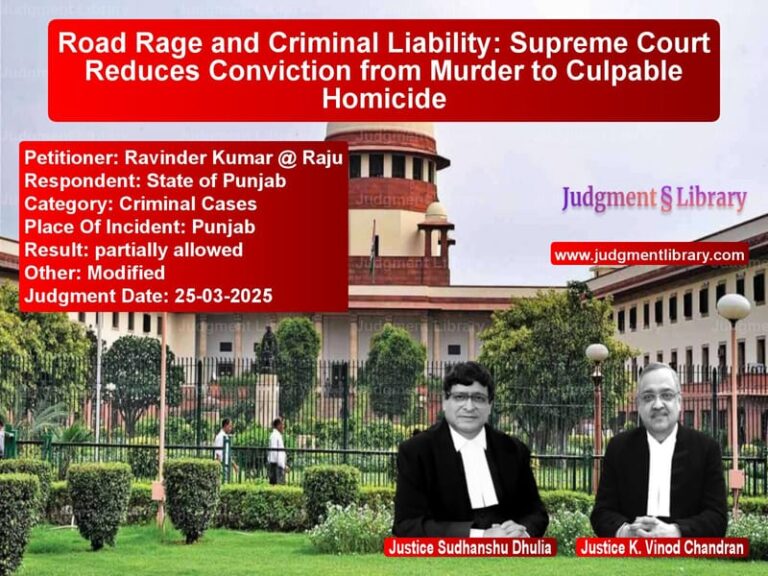 Road Rage and Criminal Liability: Supreme Court Reduces Conviction from Murder to Culpable Homicide image for SC Judgment dated 25-03-2025 in the case of Ravinder Kumar @ Raju vs State of Punjab