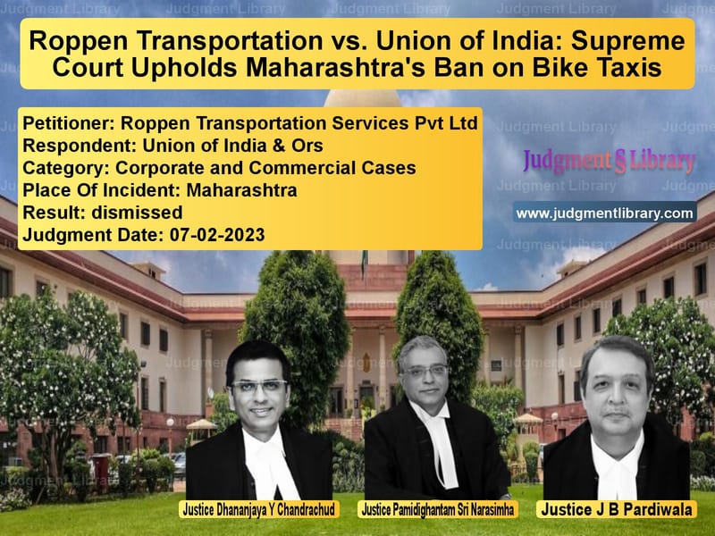 Roppen Transportation vs. Union of India: Supreme Court Upholds Maharashtra's Ban on Bike Taxis image for SC Judgment dated 07-02-2023 in the case of Roppen Transportation Services vs Union of India & Ors