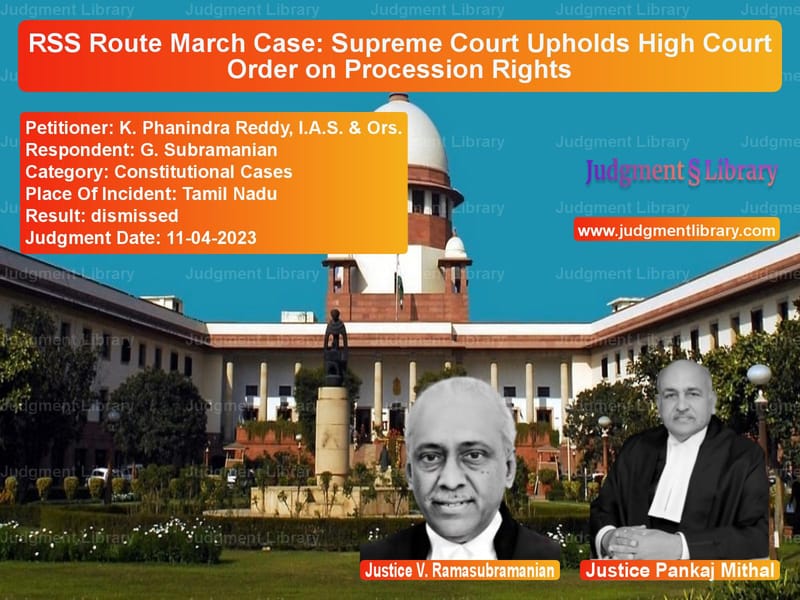 RSS Route March Case: Supreme Court Upholds High Court Order on Procession Rights image for SC Judgment dated 11-04-2023 in the case of K. Phanindra Reddy, I.A.S. & O vs G. Subramanian