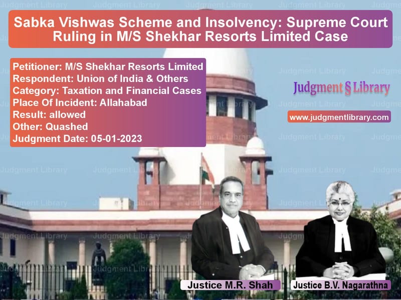 Sabka Vishwas Scheme and Insolvency: Supreme Court Ruling in M/S Shekhar Resorts Limited Case image for SC Judgment dated 05-01-2023 in the case of M/S Shekhar Resorts Limited vs Union of India & Others