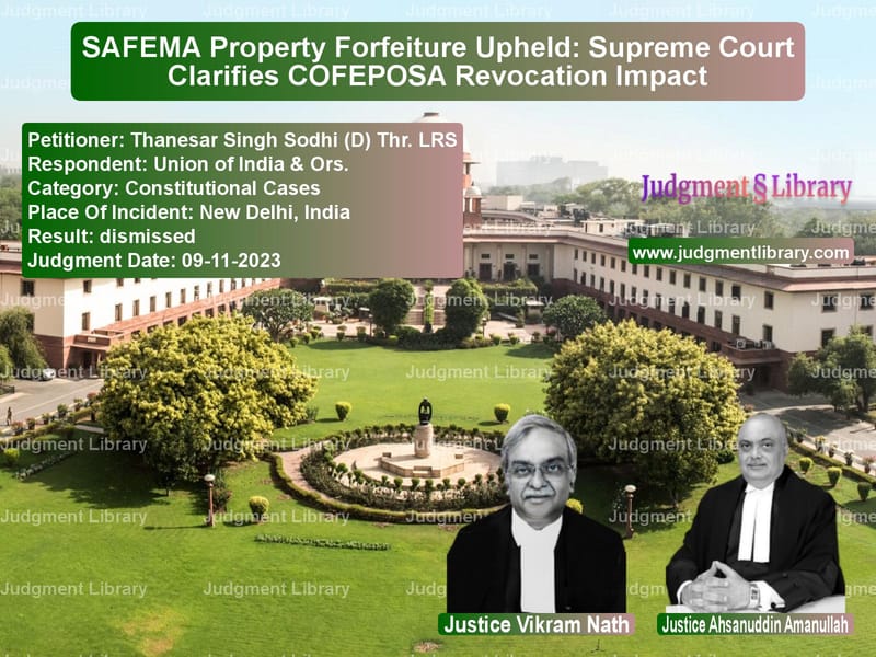 SAFEMA Property Forfeiture Upheld: Supreme Court Clarifies COFEPOSA Revocation Impact image for SC Judgment dated 09-11-2023 in the case of Thanesar Singh Sodhi (D) Thr. vs Union of India & Ors.