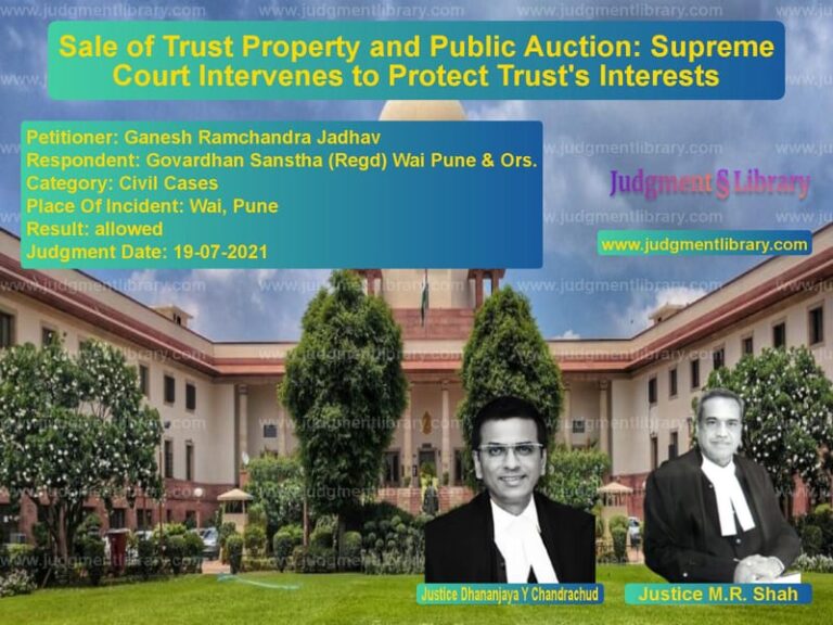 Sale of Trust Property and Public Auction: Supreme Court Intervenes to Protect Trust's Interests image for SC Judgment dated 19-07-2021 in the case of Ganesh Ramchandra Jadhav vs Govardhan Sanstha (Regd) Wai P