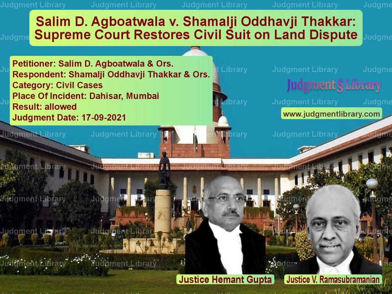 Salim D. Agboatwala v. Shamalji Oddhavji Thakkar: Supreme Court Restores Civil Suit on Land Dispute image for SC Judgment dated 17-09-2021 in the case of Salim D. Agboatwala & Ors. vs Shamalji Oddhavji Thakkar & Or