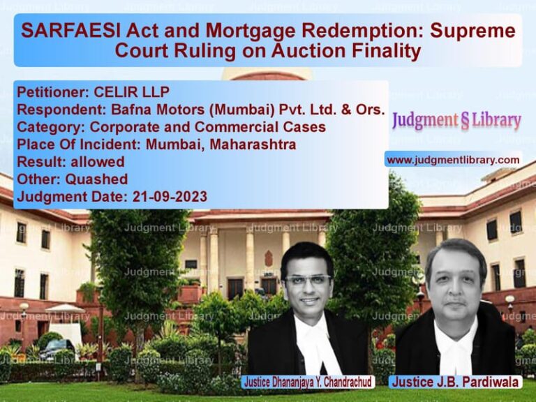 SARFAESI Act and Mortgage Redemption: Supreme Court Ruling on Auction Finality image for SC Judgment dated 21-09-2023 in the case of CELIR LLP vs Bafna Motors (Mumbai) Pvt. Ltd