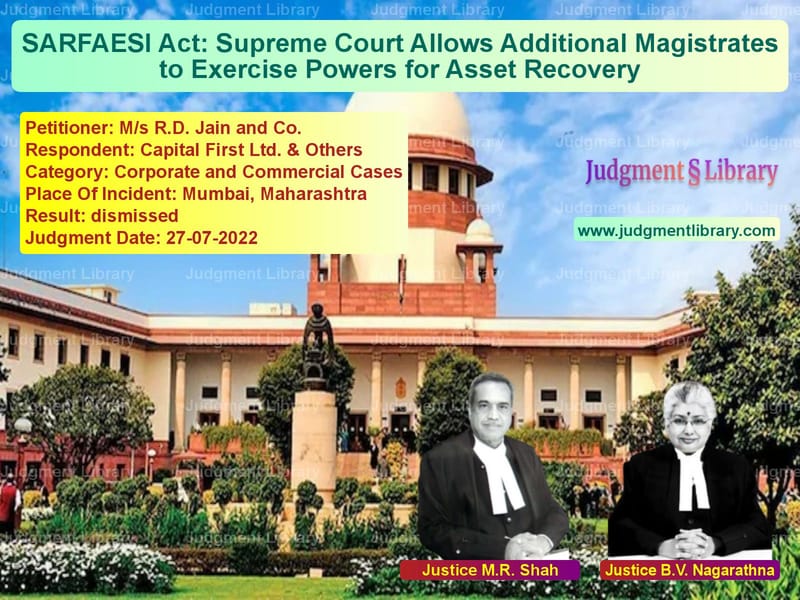 SARFAESI Act: Supreme Court Allows Additional Magistrates to Exercise Powers for Asset Recovery image for SC Judgment dated 27-07-2022 in the case of M/s R.D. Jain and Co. vs Capital First Ltd. & Others