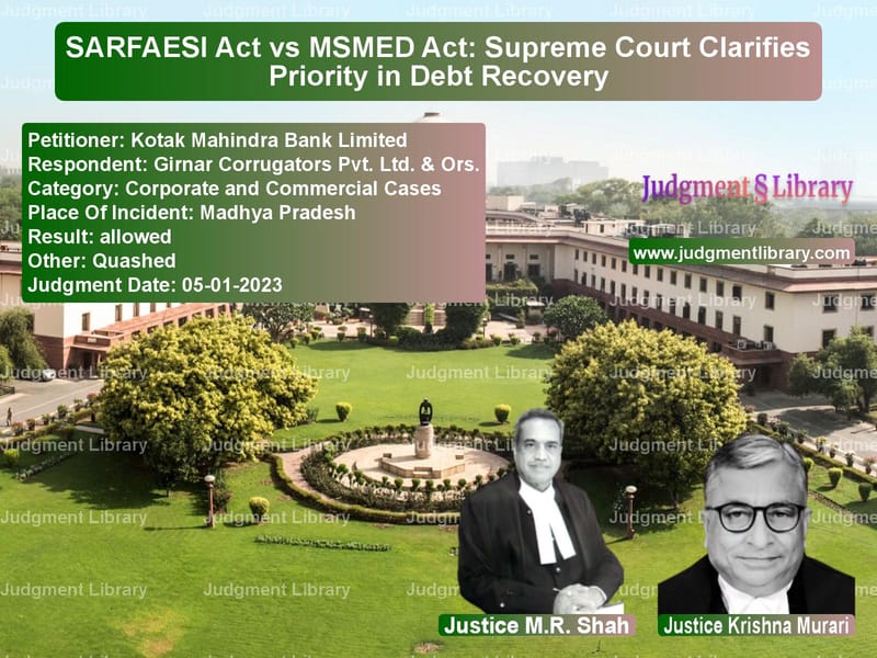 SARFAESI Act vs MSMED Act: Supreme Court Clarifies Priority in Debt Recovery image for SC Judgment dated 05-01-2023 in the case of Kotak Mahindra Bank Limited vs Girnar Corrugators Pvt. Ltd. &
