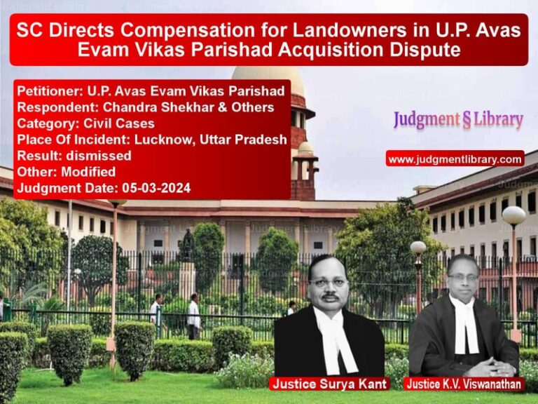 SC Directs Compensation for Landowners in U.P. Avas Evam Vikas Parishad Acquisition Dispute image for SC Judgment dated 05-03-2024 in the case of U.P. Avas Evam Vikas Parishad vs Chandra Shekhar & Others